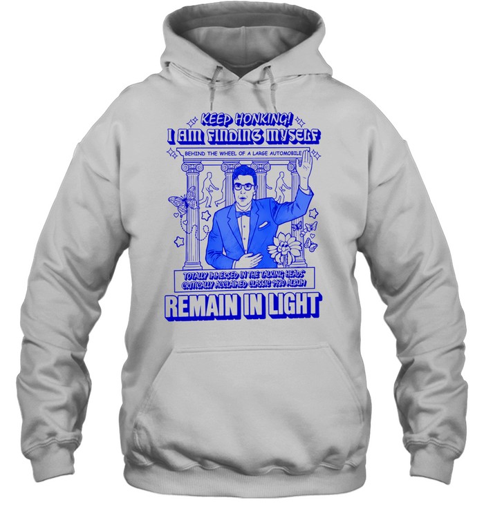 Talking Heads Remain in Light Keep Honking I Am Finding Myself Bootleg Hoodie