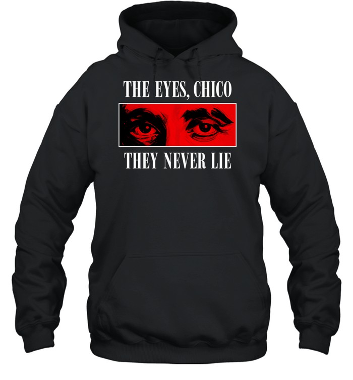 The eyes Chico they never lie Hoodie