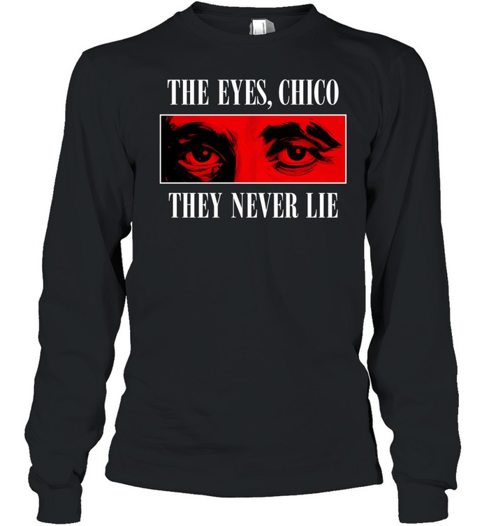 The eyes Chico they never lie Long Sleeve Tee