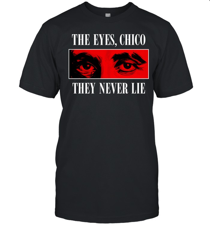 The eyes Chico they never lie Unisex T-Shirt