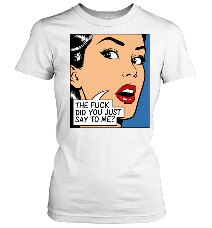 The fuck did you just say to me Women T-Shirt