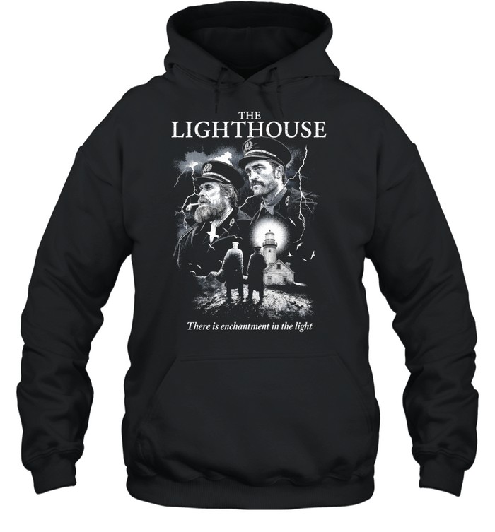 The Lighthouse Willem Dafoe Robert Pattinson There Is Enchantment In The Light Hoodie