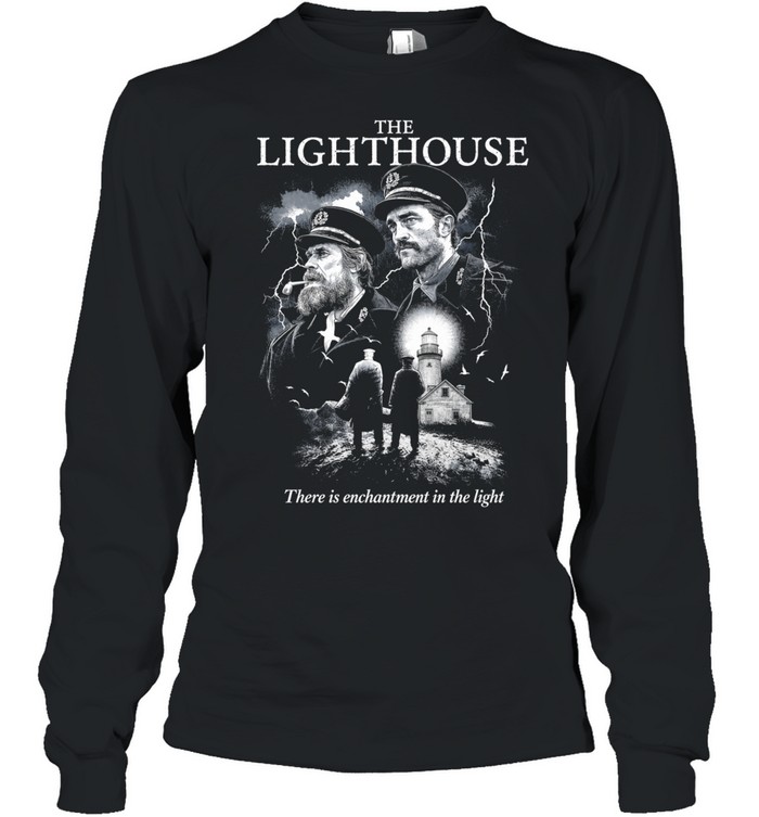 The Lighthouse Willem Dafoe Robert Pattinson There Is Enchantment In The Light Long Sleeve Tee