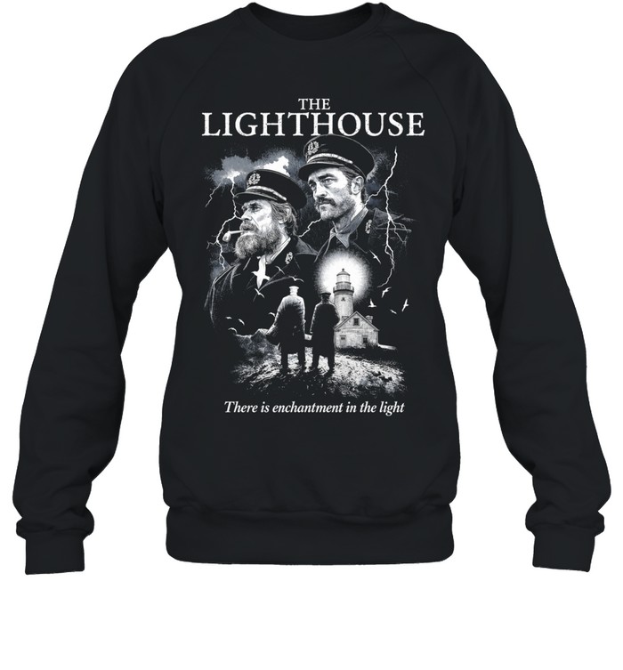 The Lighthouse Willem Dafoe Robert Pattinson There Is Enchantment In The Light Sweatshirt