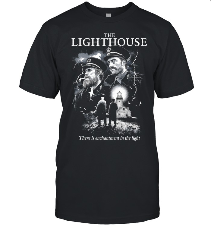The Lighthouse Willem Dafoe Robert Pattinson There Is Enchantment In The Light Unisex T-Shirt