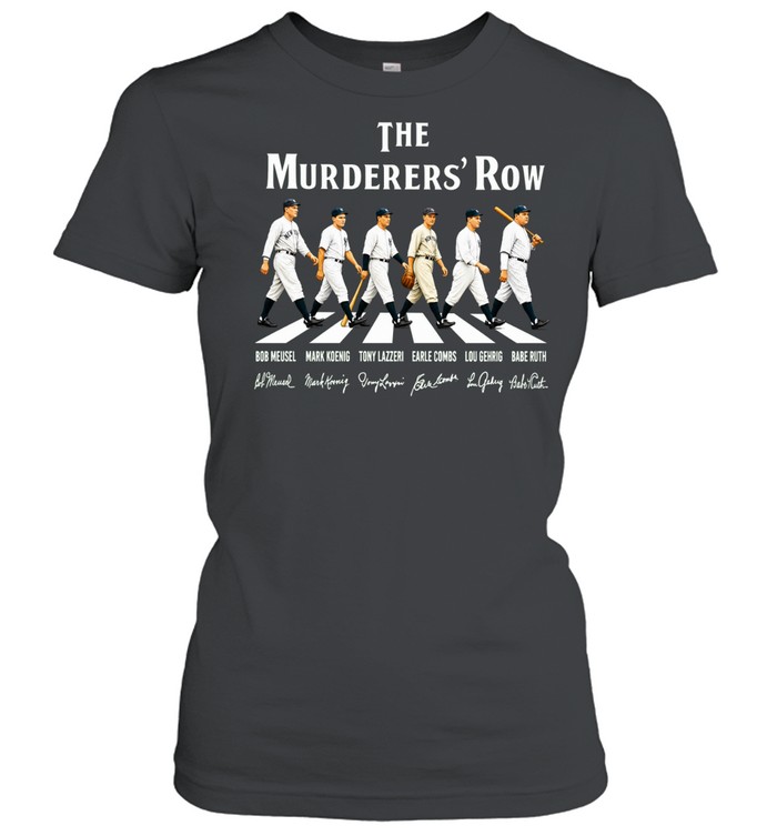 The Murderers’ Row NY Yankees Bob Meusel Mark Koenig Tony Lazzeri Earle Combs Lou Gehrig Babe Ruth Signature Women T-Shirt