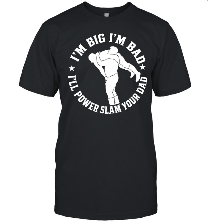 The Varsity Boyz Big Mike Powerslam I’m Big I’m Bad I’ll Power Slam Your Dad Unisex T-Shirt