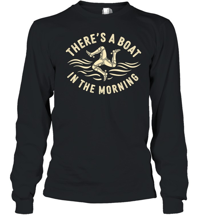 Theres A Boat In The Morning Long Sleeve Tee