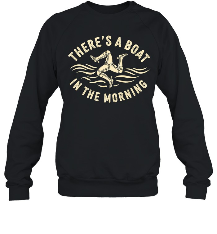 Theres A Boat In The Morning Sweatshirt