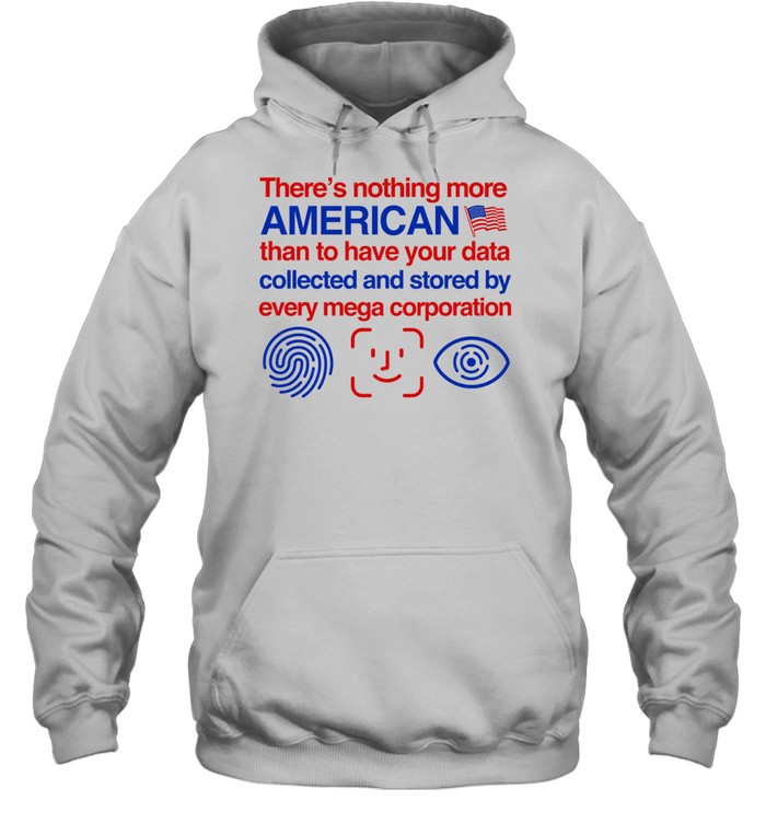 There’s nothing more american than to have your data collected and d Hoodie