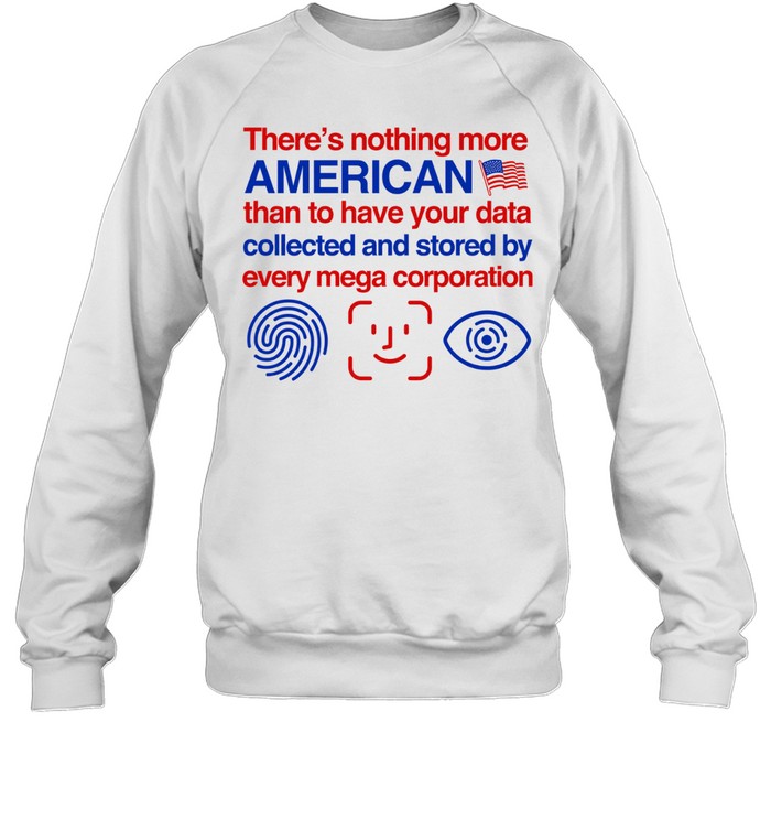 There’s nothing more american than to have your data collected and d Sweatshirt