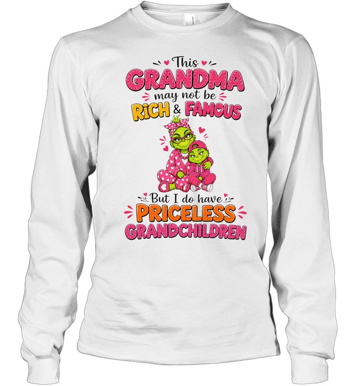 This Grandma May Not Be Rich and Famous but I Do Have Priceless Grandchildren Long Sleeve Tee