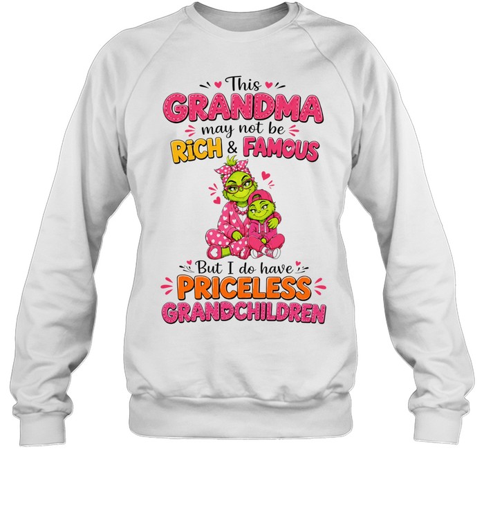 This Grandma May Not Be Rich and Famous but I Do Have Priceless Grandchildren Sweatshirt