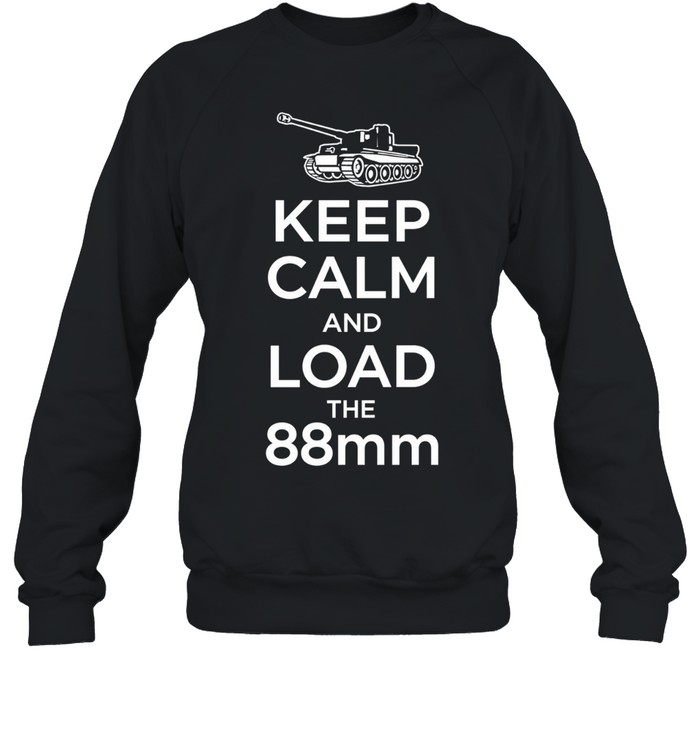 Tiger tank keep calm and load the 88mm Sweatshirt