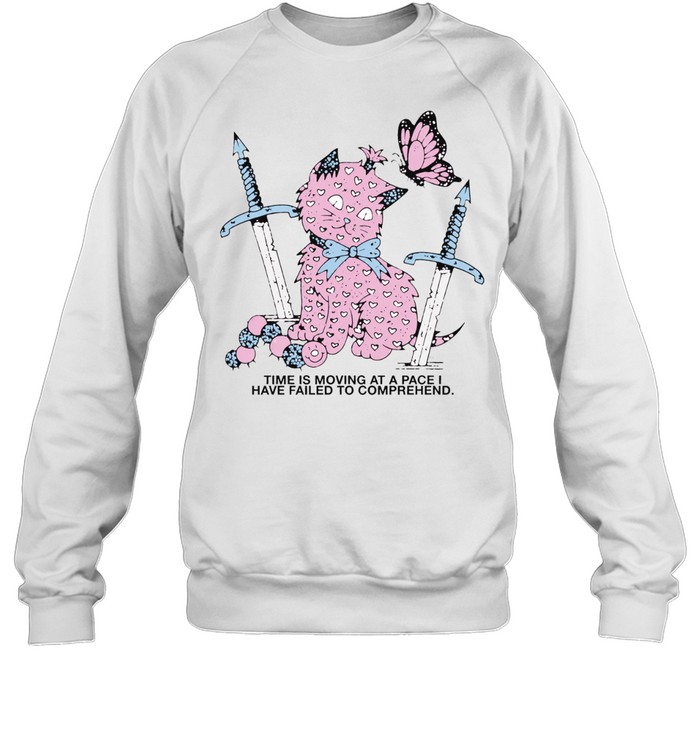 Time is moving at a pace I have failed to comprehend Sweatshirt