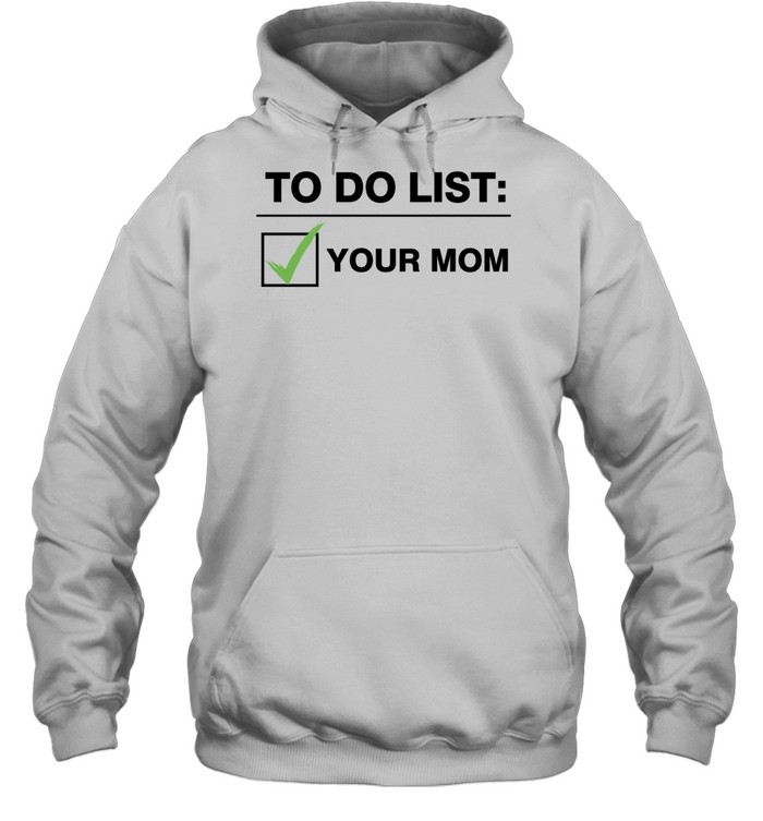 To Do List Your Mom Hoodie