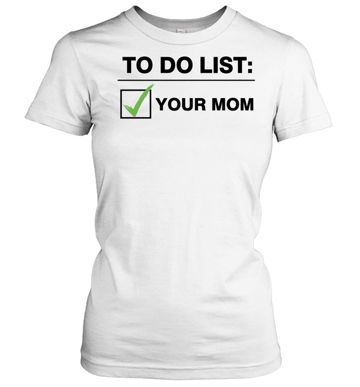 To Do List Your Mom Women T-Shirt