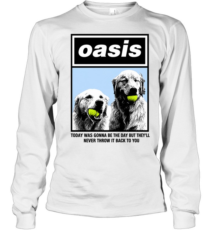 Today WAS Gonna Be The Day But That They’ll Never Throw It Back To You Dog Long Sleeve Tee