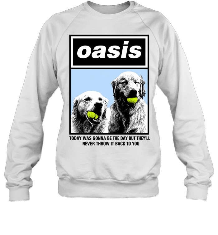 Today WAS Gonna Be The Day But That They’ll Never Throw It Back To You Dog Sweatshirt