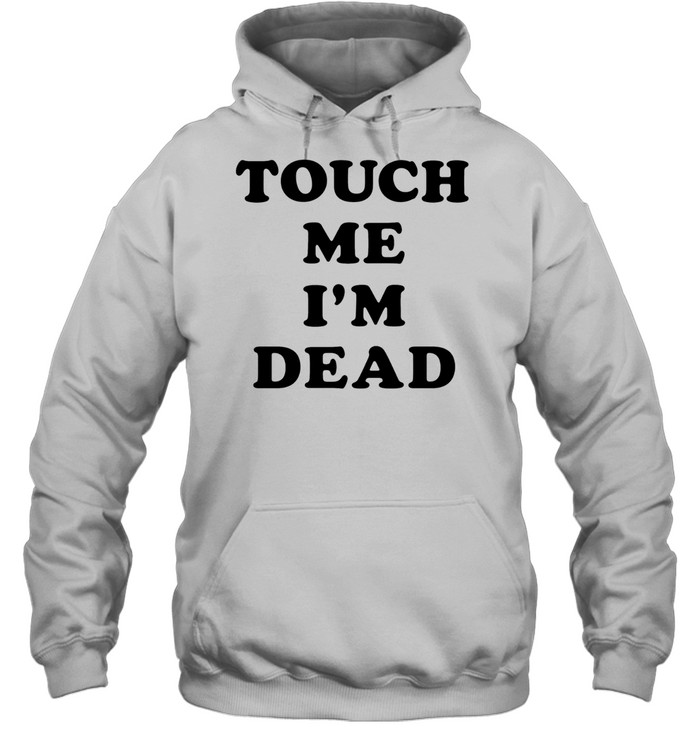 Touch Me I’m Dead slogan funny goth humor Hoodie