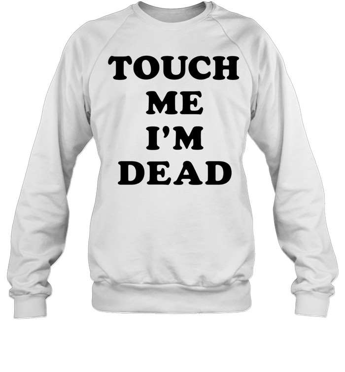 Touch Me I’m Dead slogan funny goth humor Sweatshirt