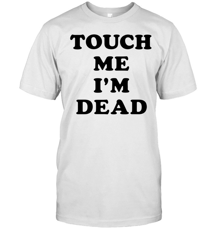 Touch Me I’m Dead slogan funny goth humor Unisex T-Shirt