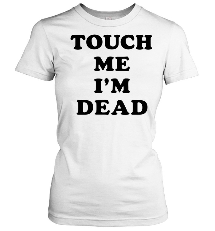 Touch Me I’m Dead slogan funny goth humor Women T-Shirt