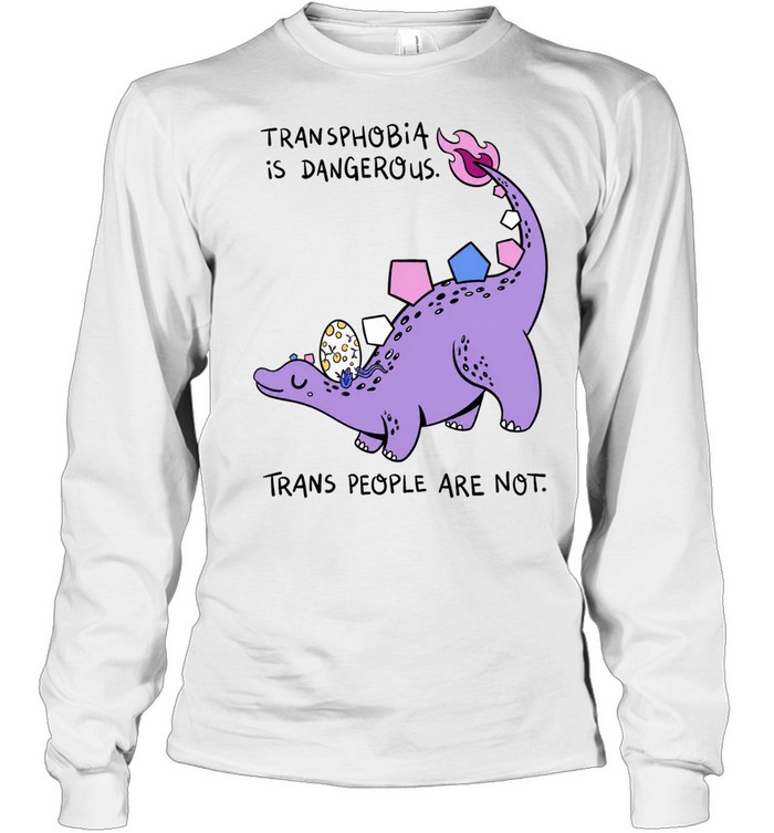 Transphobia Is Dangerous Trans People Are Not Long Sleeve Tee