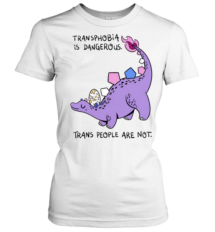 Transphobia Is Dangerous Trans People Are Not Women T-Shirt