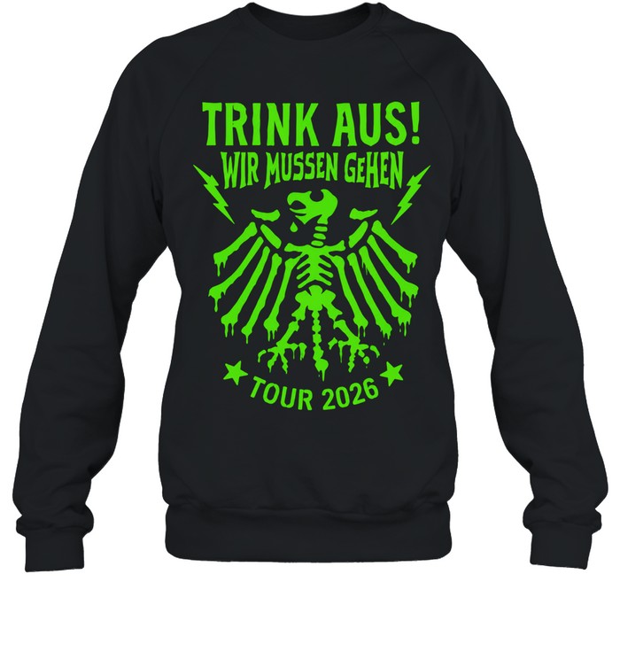 Trink aus wir mussen gehen tour 2026 German eagle skeleton Sweatshirt