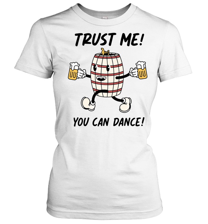 Trust Me You Can Dance Beer Barrel Drinking Women T-Shirt