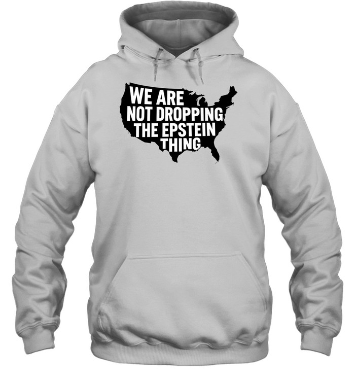 USA we are not dropping the Epstein thing Hoodie