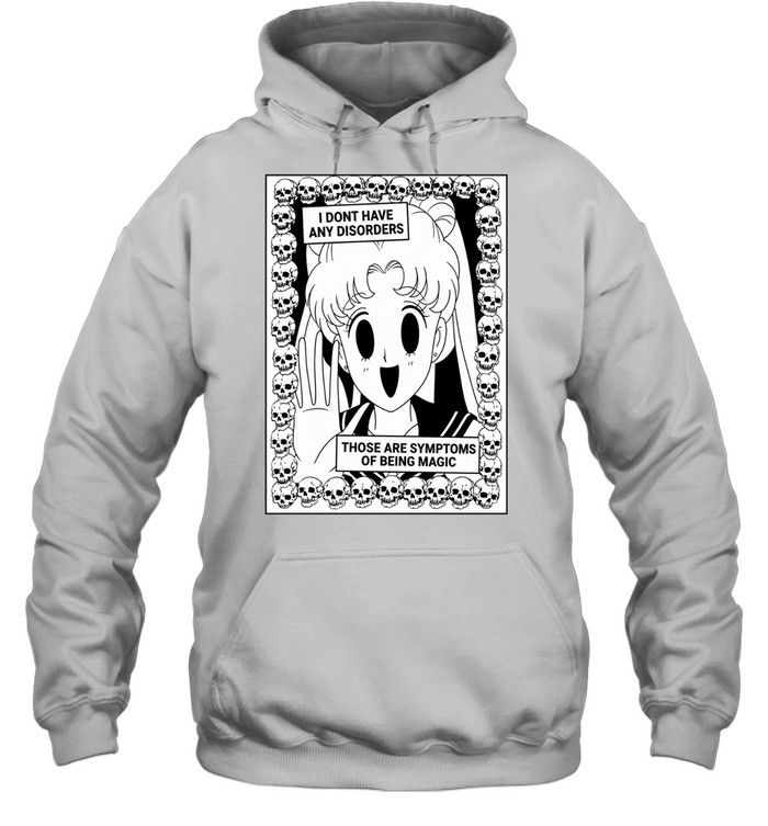 Usagi I don’t have any disorders those are symptoms of being magic Hoodie