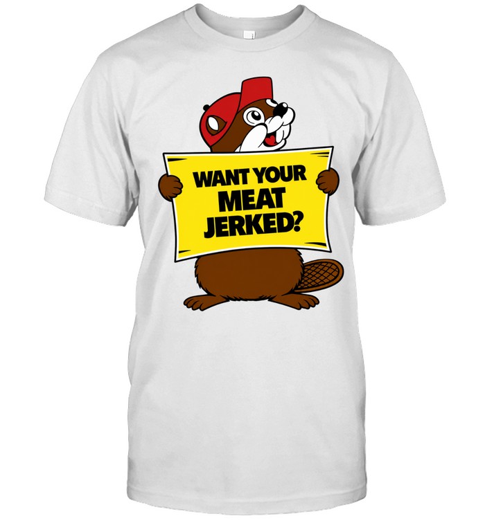Want Your Meat Jerked beaver jerky funny Unisex T-Shirt