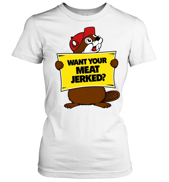 Want Your Meat Jerked beaver jerky funny Women T-Shirt