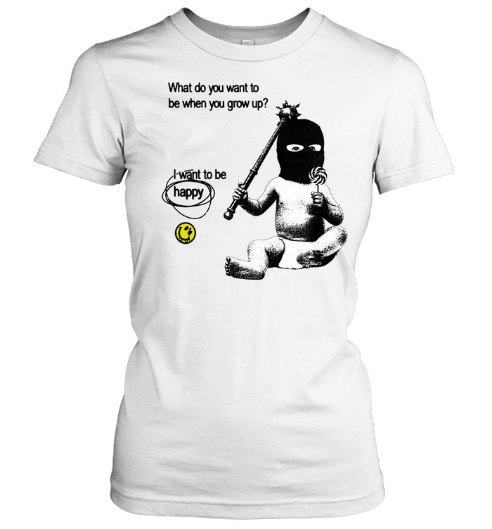 What do you want to be when you grow up I want to be happy Women T-Shirt