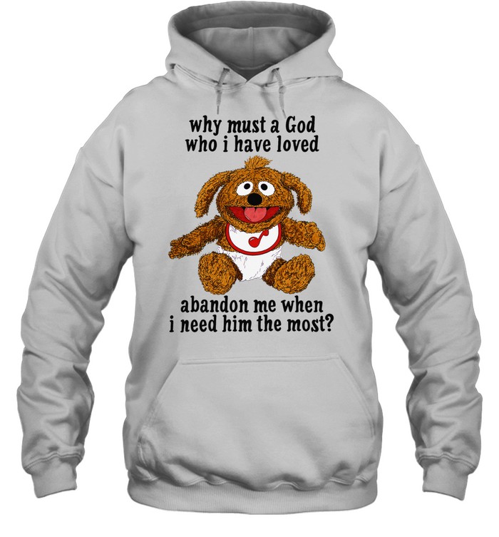 Why must a God who I have loved abandon me when I need him the most Hoodie