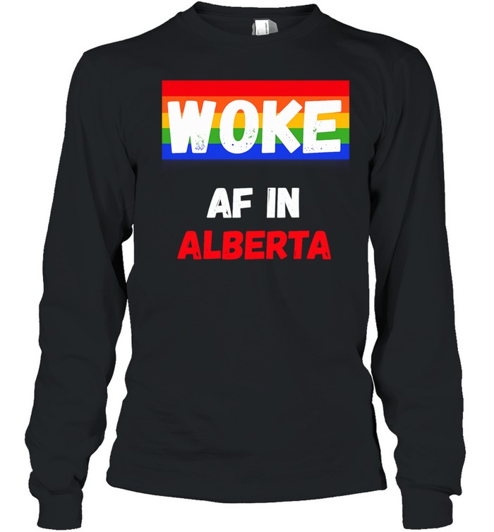 Woke AF in Alberta Pride LGBTQ Canadian Long Sleeve Tee