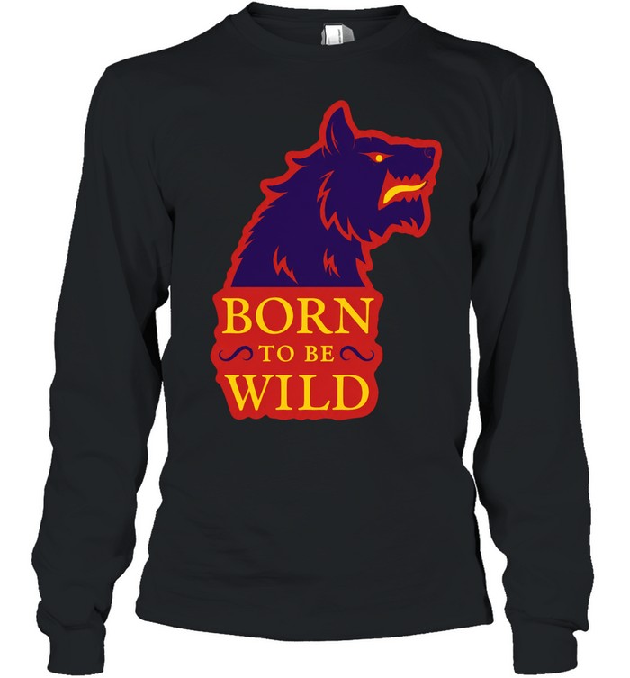 Wolf born to be wild House Stark Game of Thrones sigil direwolf Long Sleeve Tee