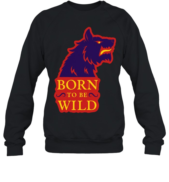 Wolf born to be wild House Stark Game of Thrones sigil direwolf Sweatshirt