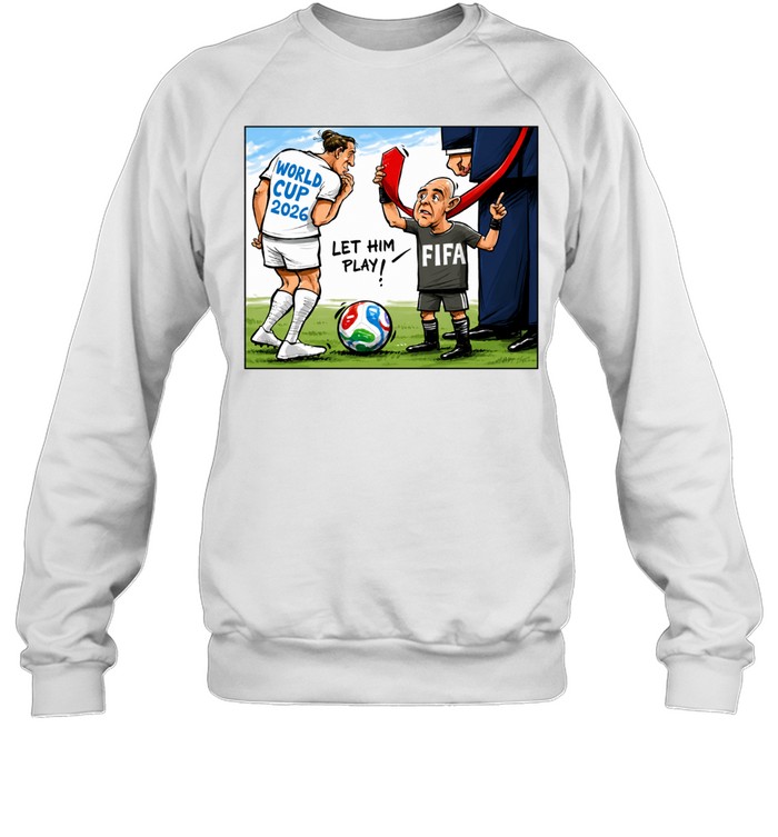 World Cup 2026 Let Him Play FIFA Cartoon Sweatshirt