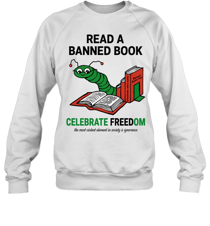 Worm read a banned books celebrate read freadom Sweatshirt