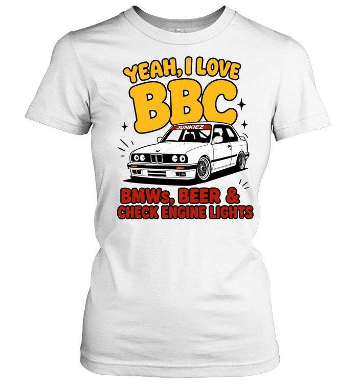 Yeah I Love BBC BMWs Beer and Check Engine Lights Women T-Shirt