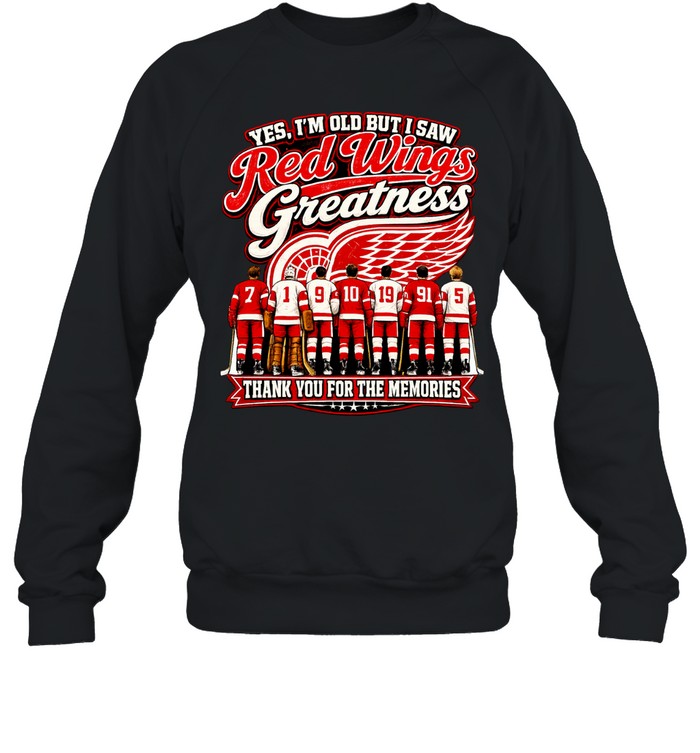 Yes I’m old but I saw Detroit Red Wings greattness thank you for the memories Sweatshirt