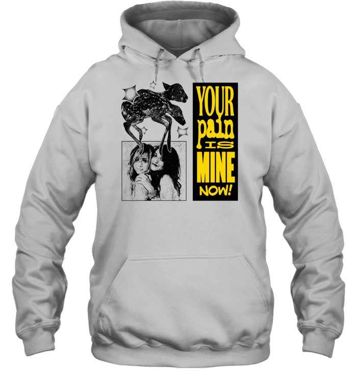 Your Pain is Mine Now Hoodie
