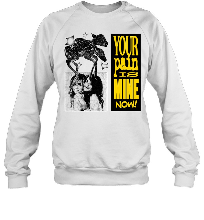 Your Pain is Mine Now Sweatshirt