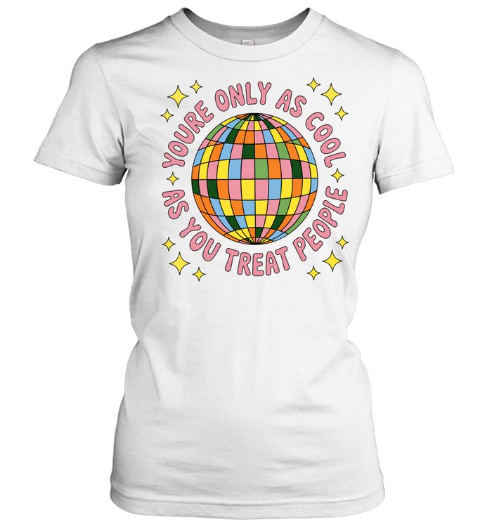 You’re Only as Cool as You Treat People Disco Ball Women T-Shirt