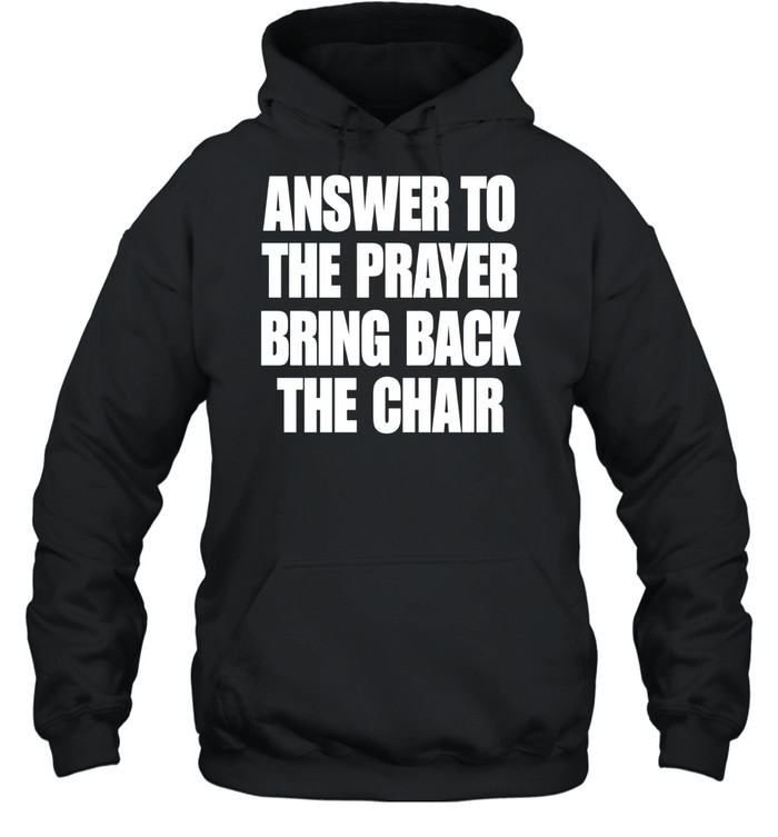 Answer to the prayer bring back the chair Hoodie