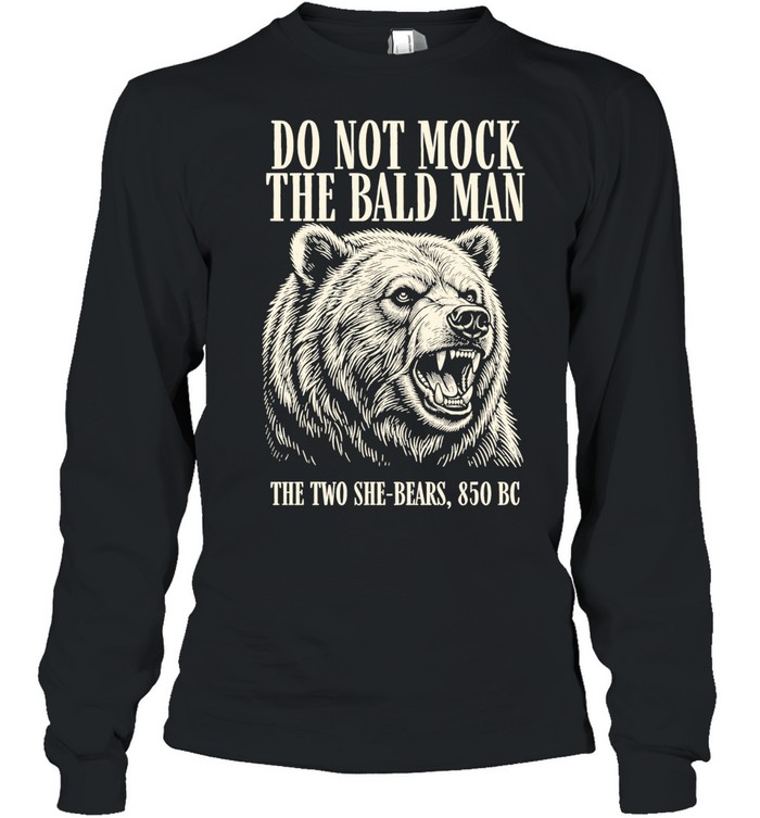 Bear do not mock the bald man Long Sleeve Tee