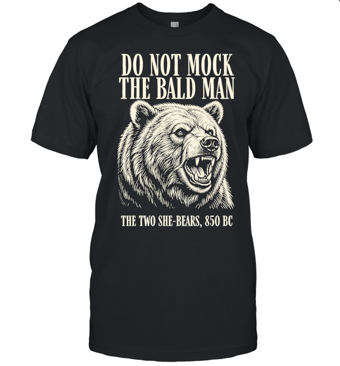 Bear do not mock the bald man Unisex T-Shirt